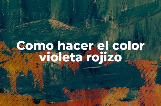 Como Hacer el Color Violeta Rojizo