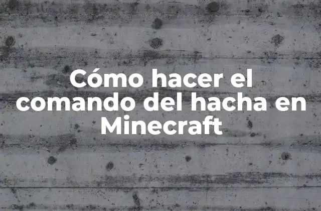 Cómo Hacer el Comando Del Hacha en Minecraft