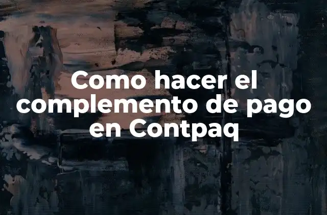 Como Hacer el Complemento de Pago en Contpaq