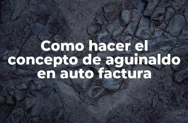 Como Hacer el Concepto de Aguinaldo en Auto Factura