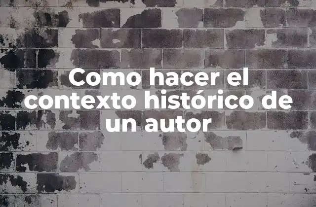 Como Hacer el Contexto Histórico de un Autor