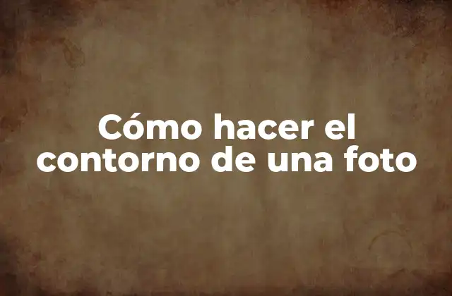 Cómo Hacer el Contorno de una Foto
