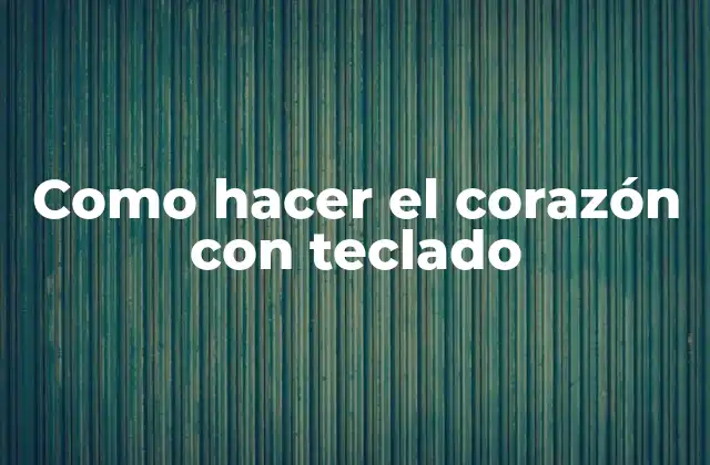 Como Hacer el Corazón con Teclado