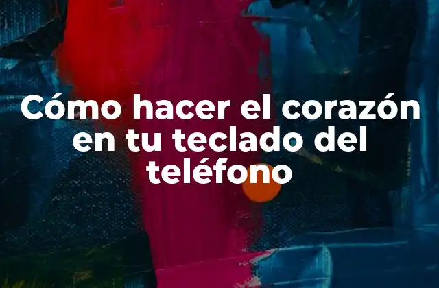 Cómo Hacer el Corazón en Tu Teclado Del Teléfono