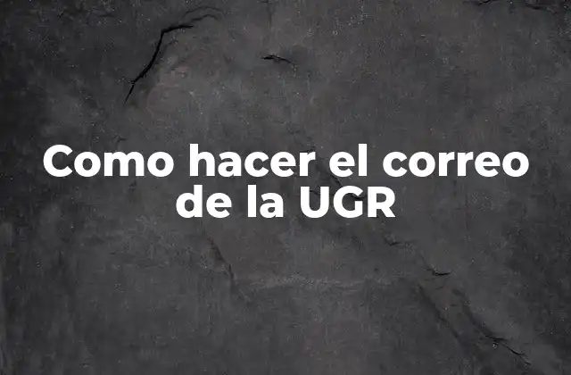 Como Hacer el Correo de la Ugr