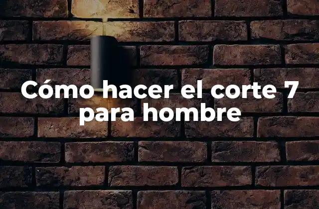 Cómo Hacer el Corte 7 para Hombre