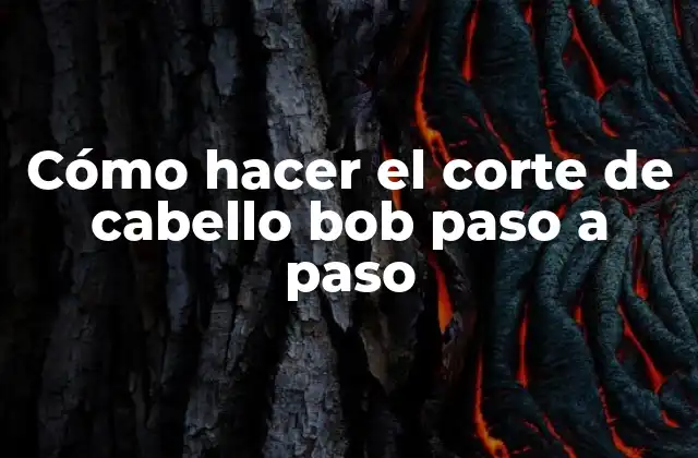 Cómo Hacer el Corte de Cabello Bob Paso a Paso