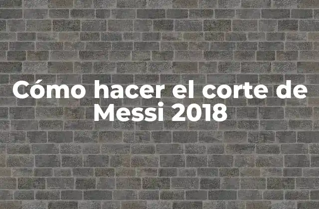 Cómo Hacer el Corte de Messi 2018 2 El corte de Messi 2018