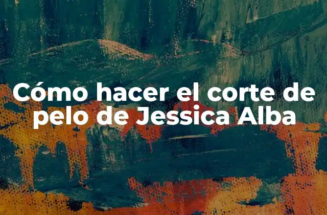 Cómo Hacer el Corte de Pelo de Jessica Alba