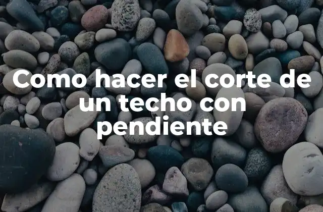 Como Hacer el Corte de un Techo con Pendiente 2 ¿Qué es un Corte de Techo con Pendiente y para Qué Sirve?