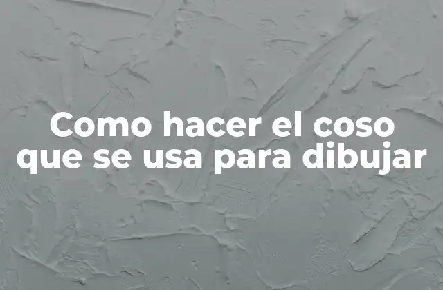 Como Hacer el Coso que Se Usa para Dibujar