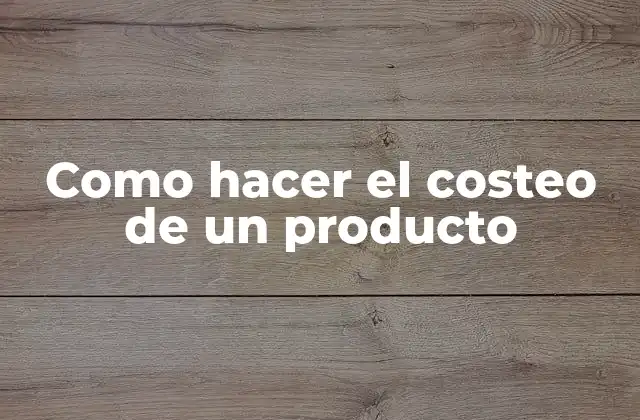 Como Hacer el Costeo de un Producto