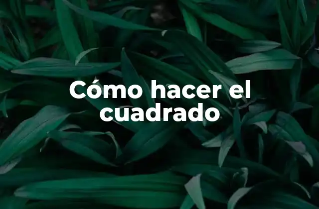 ¿Qué es un cuadrado y para qué sirve?