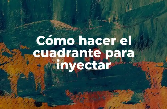 Cómo Hacer el Cuadrante para Inyectar