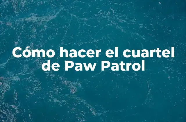 Cómo Hacer el Cuartel de Paw Patrol