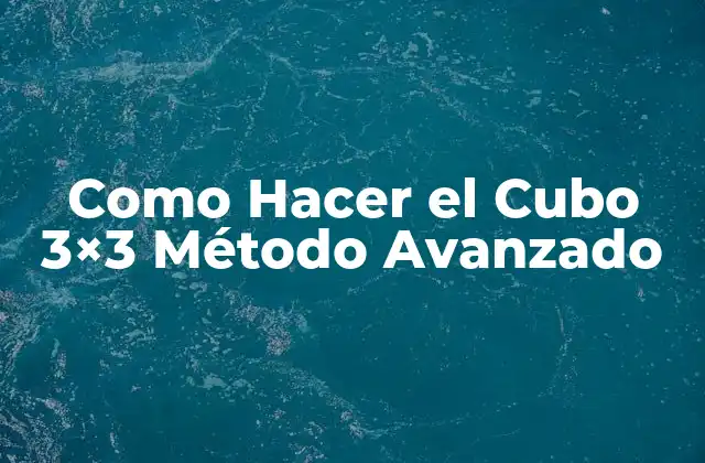 Como Hacer el Cubo 3×3 Método Avanzado