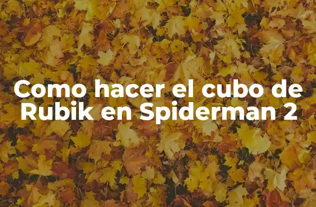 Como Hacer el Cubo de Rubik en Spiderman 2