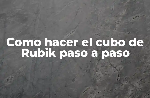 Como Hacer el Cubo de Rubik Paso a Paso