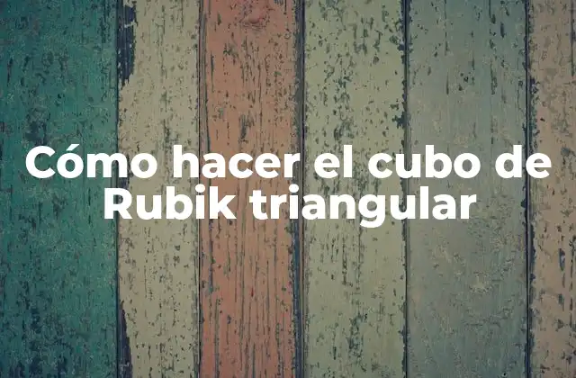 Cómo Hacer el Cubo de Rubik Triangular