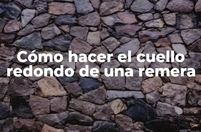 Cómo Hacer el Cuello Redondo de una Remera