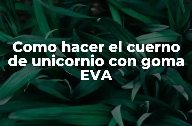 Como Hacer el Cuerno de Unicornio con Goma Eva