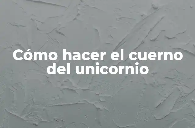Cómo Hacer el Cuerno Del Unicornio