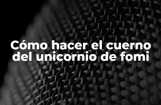 Cómo Hacer el Cuerno Del Unicornio de Fomi