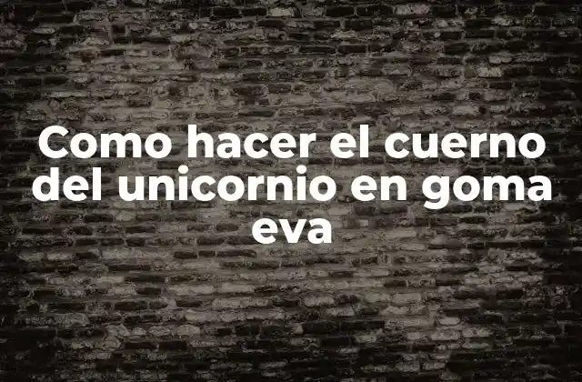 Como Hacer el Cuerno Del Unicornio en Goma Eva