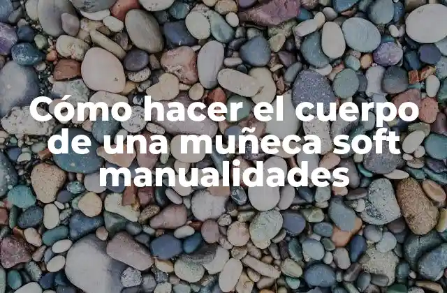 Cómo Hacer el Cuerpo de una Muñeca Soft Manualidades 2 Cómo hacer el cuerpo de una muñeca soft manualidades