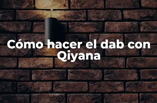 Cómo Hacer el Dab con Qiyana