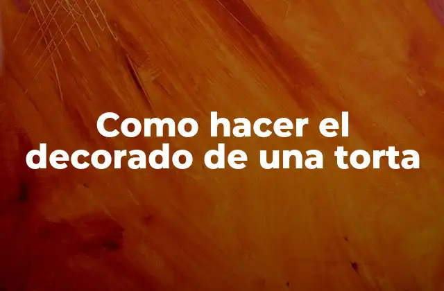 Como Hacer el Decorado de una Torta