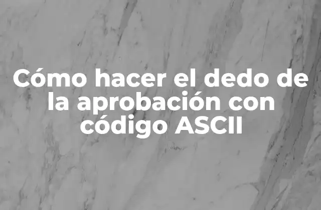 Cómo Hacer el Dedo de la Aprobación con Código Ascii