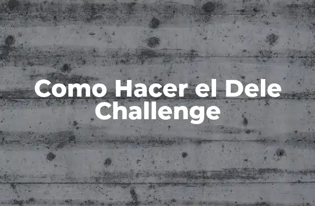 ¿Qué es el Dele Challenge?