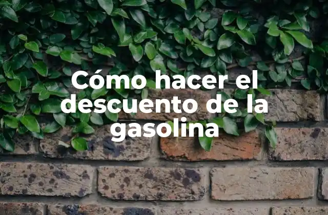 Cómo Hacer el Descuento de la Gasolina