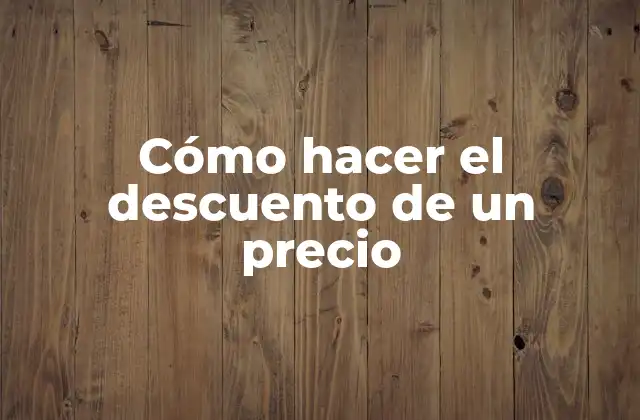 Cómo Hacer el Descuento de un Precio