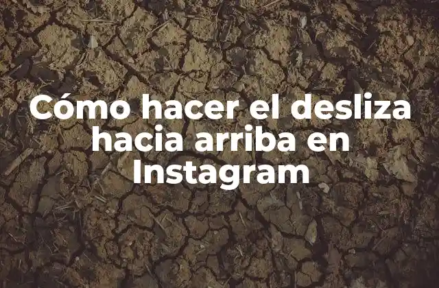 Cómo Hacer el Desliza hacia Arriba en Instagram