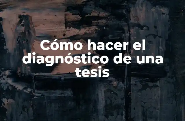 Cómo Hacer el Diagnóstico de una Tesis