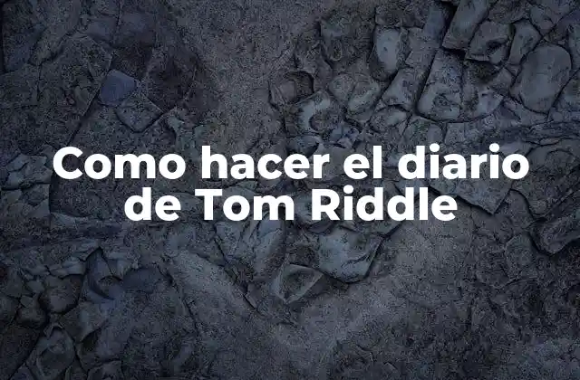 Como Hacer el Diario de Tom Riddle