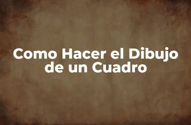 Como Hacer el Dibujo de un Cuadro