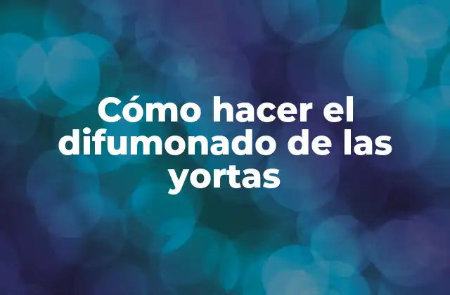 Cómo Hacer el Difumonado de las Yortas