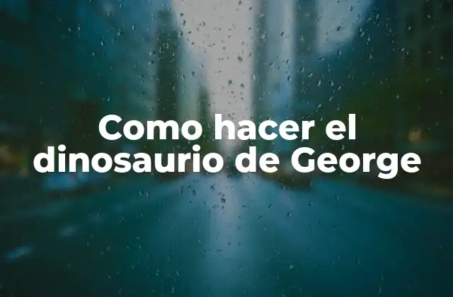 Como Hacer el Dinosaurio de George 2 El dinosaurio de George