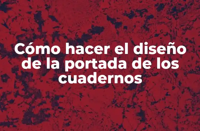 Cómo Hacer el Diseño de la Portada de los Cuadernos