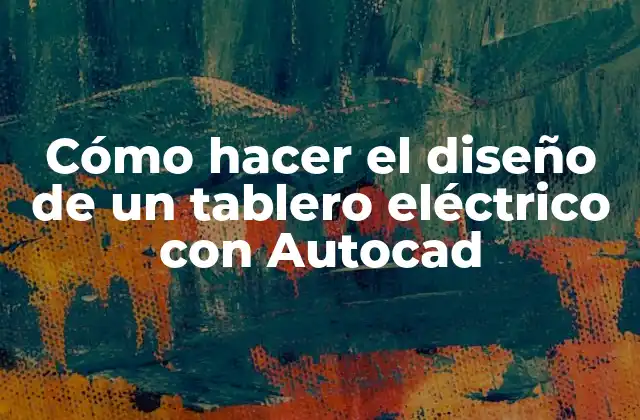 Cómo Hacer el Diseño de un Tablero Eléctrico con Autocad