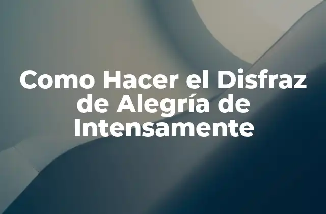 ¿Qué es Alegría de Intensamente y para Qué Sirve?