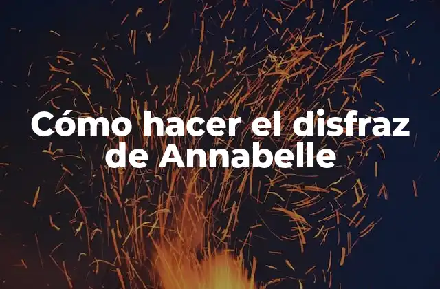 Cómo Hacer el Disfraz de Annabelle