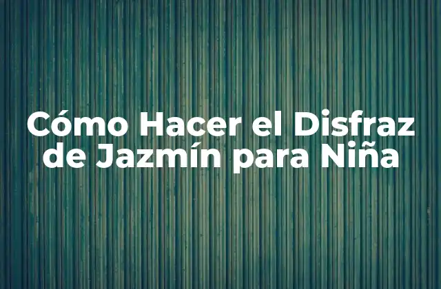Cómo Hacer el Disfraz de Jazmín para Niña