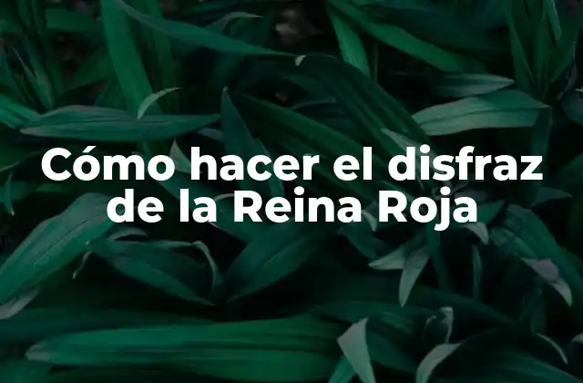 Cómo Hacer el Disfraz de la Reina Roja