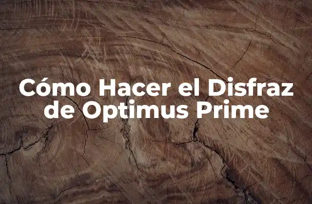 Cómo Hacer el Disfraz de Optimus Prime