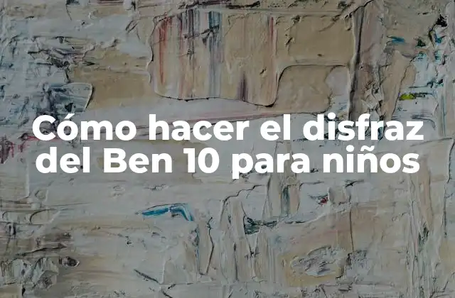 Cómo Hacer el Disfraz Del Ben 10 para Niños