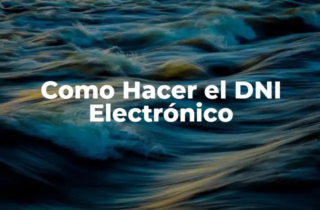 Como Hacer el Dni Electrónico